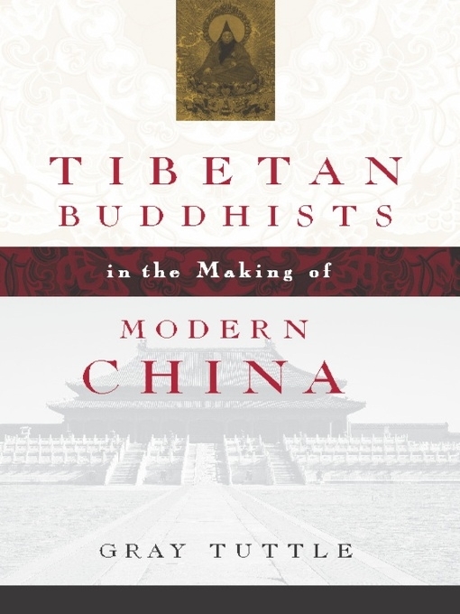 Title details for Tibetan Buddhists in the Making of Modern China by Gray Tuttle - Available
